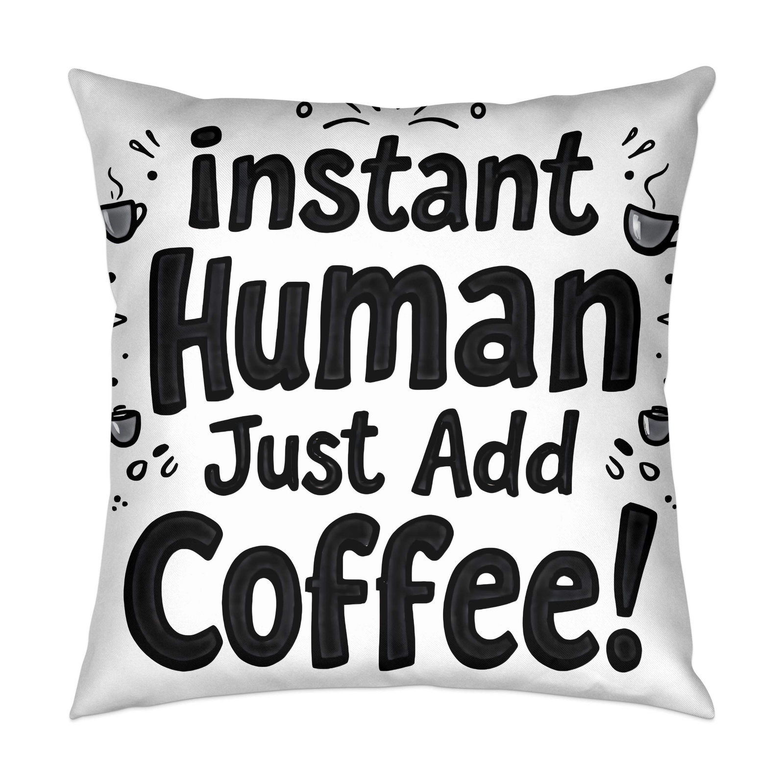 Instant Human Just Add Coffee Funny Pillow Cover, Coffee Lover Gift, Humorous Cu