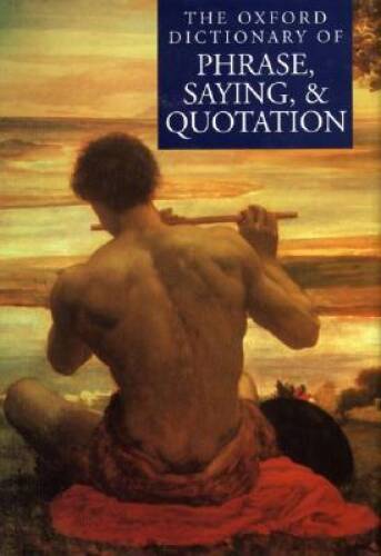 The Oxford Dictionary of Phrase, Saying, and Quotation - Paperback - GOOD