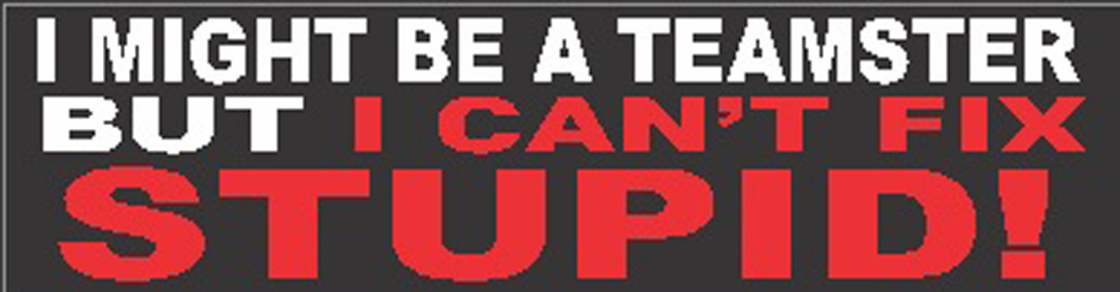 I'm a teamster and I can't fix stupid sticker, CT-10