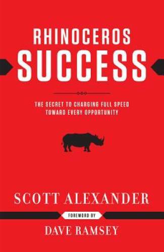 Rhinoceros Success : the Secret to Charging Full Speed Toward Every - VERY GOOD