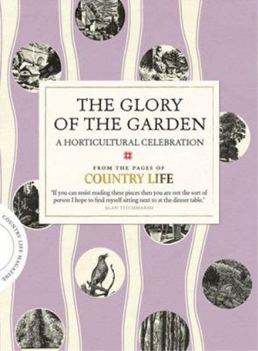 The Glory of the Garden: A Horticultural Celebration (Country Life), Country Lif