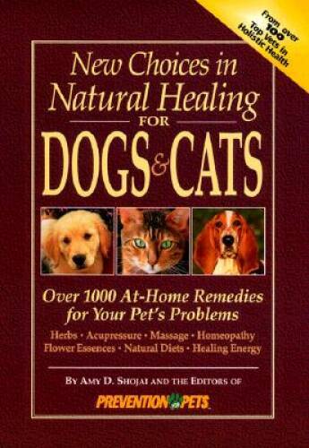 New Choices in Natural Healing for Dogs  Cats: Over 1,000 At-Home R - VERY GOOD