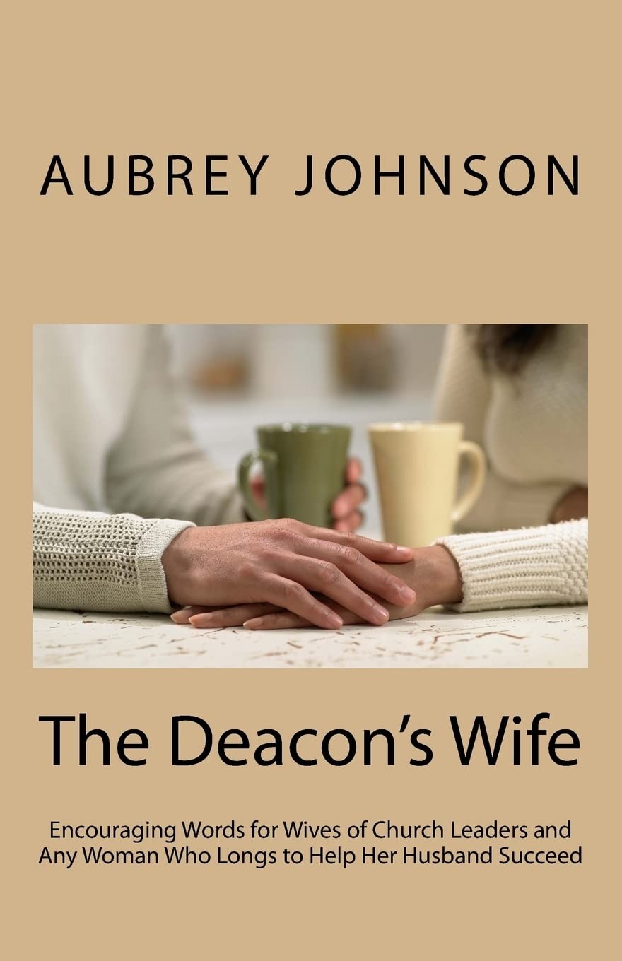 The Deacon's Wife: Encouraging Words for Wives of Church Leaders and Any Woman W
