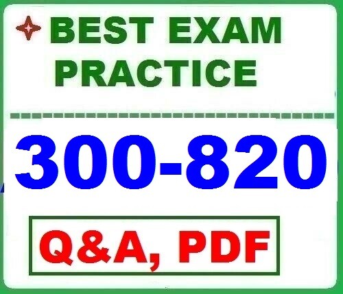 300-820  CLCEI -  EXAM QA-2026!