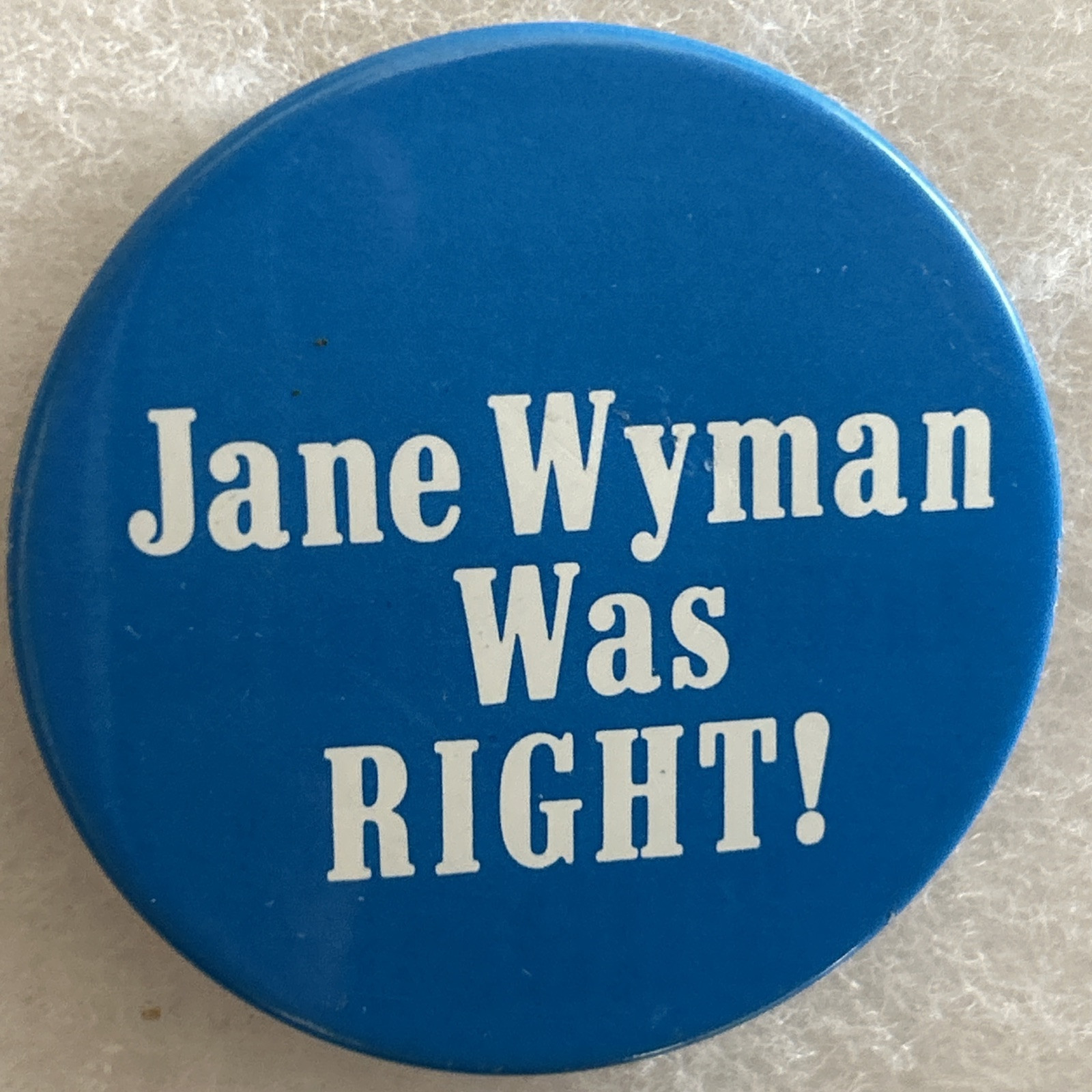 Jane Wyman Was Right!  2 1/4” pinback button