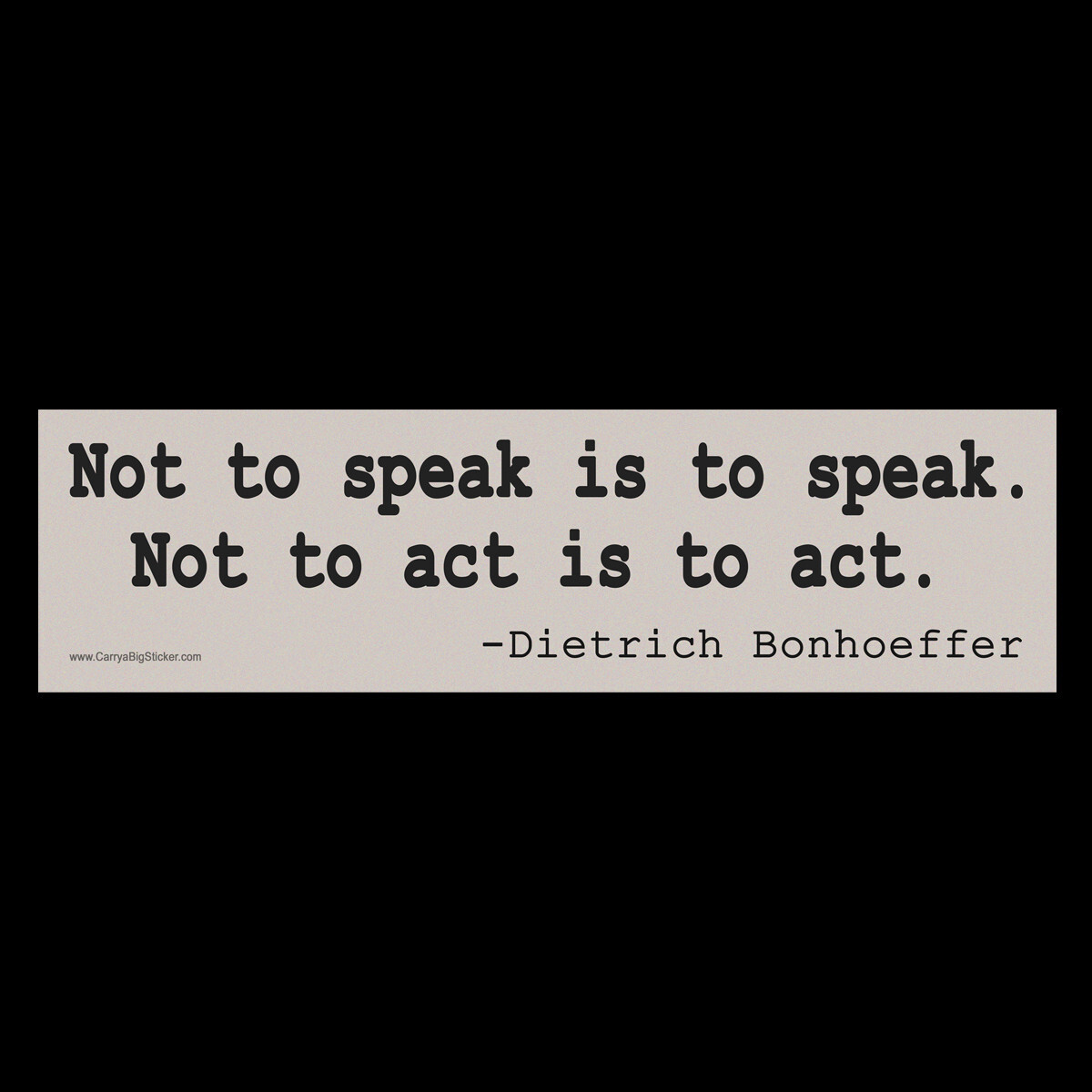Not to speak is to speak Not to act is to act Bonhoeffer BUMPER STICKER /MAGNET