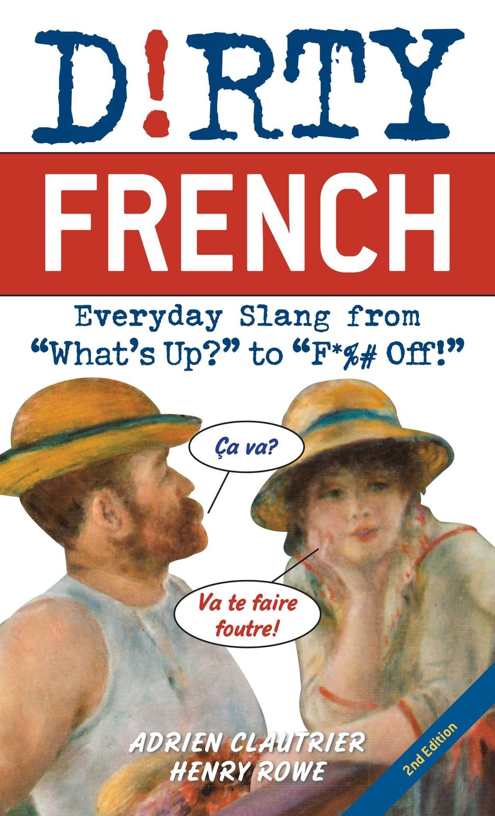 Dirty French: Everyday Slang from What's Up? to F*%# Off! (French Edition) -...