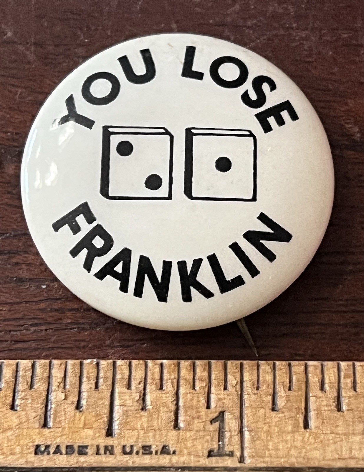 You Lose Franklin, Pinback Button Dice 2,1,  Political, Presidential 1.25 in Dia