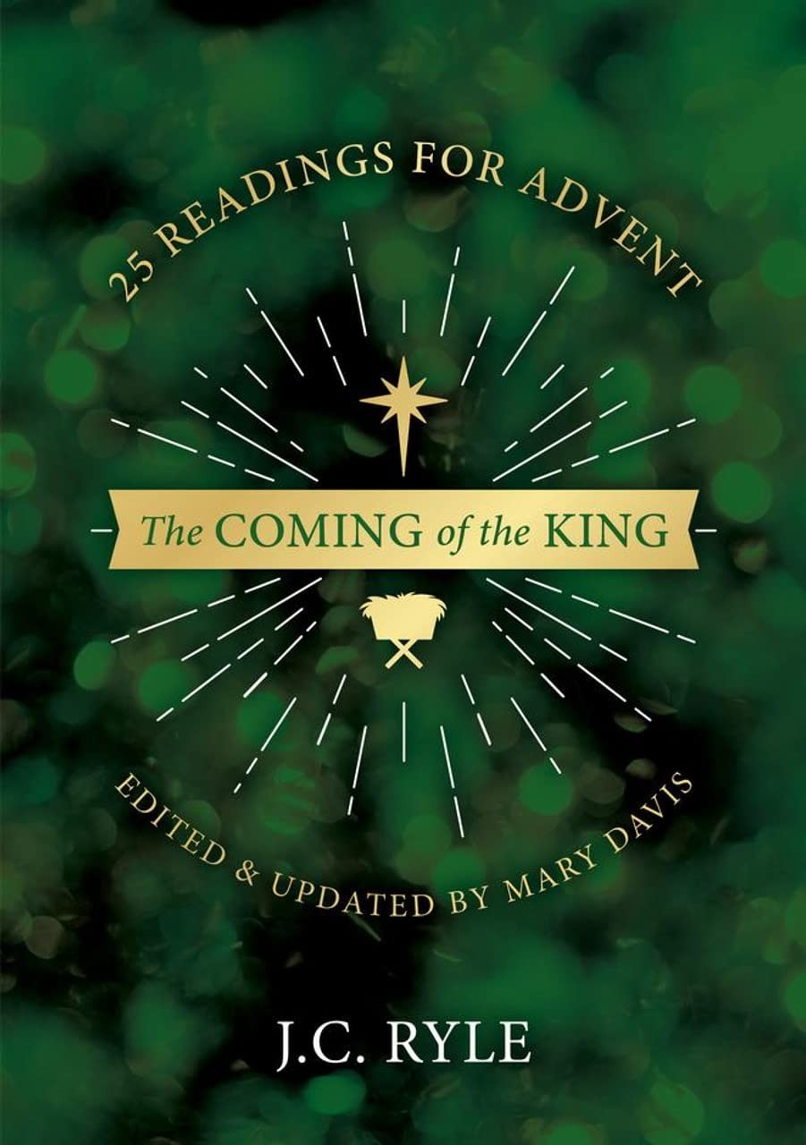 The Coming of the King: 25 Devotional Readings for Advent (Edited and updated by