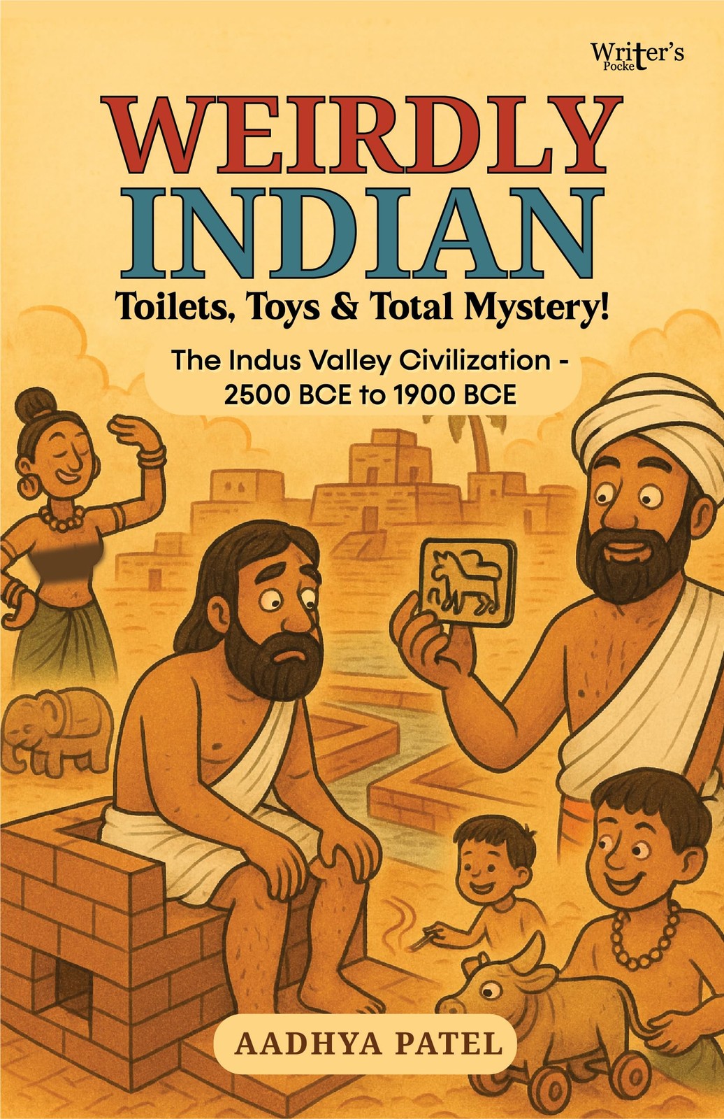 Weirdly Indian: Toilets, Toys & Total Mystery! The Indus Valley Civilization – 2