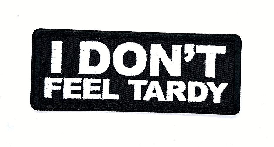 I Don't Feel Tardy Iron-On Embroidered Patch 1 1/2" X 4"