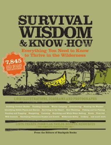 Survival Wisdom & Know How: Everything You Need to Know to Subsist in the - GOOD