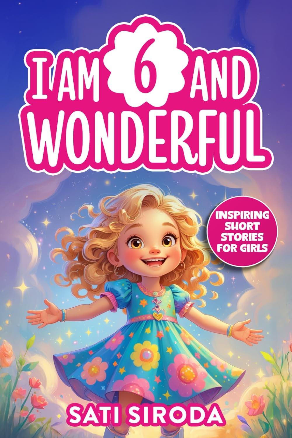 I Am 6 and Wonderful: 15 Inspiring Short Stories About Courage, Self-Love, Frien