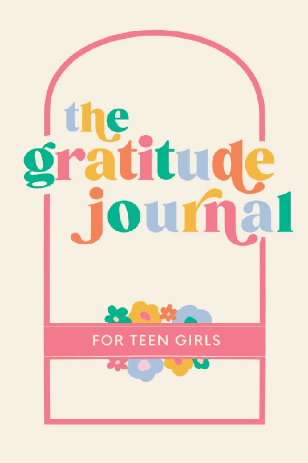The Gratitude Journal for Teen Girls: 90 Days of Activities, Prompts and Affirma