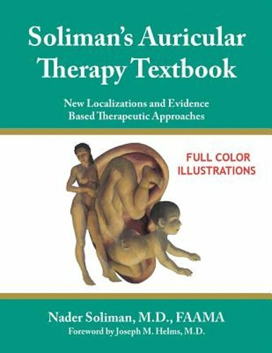 Soliman's Auricular Therapy Textbook: New Localizations and Evidence Based: New