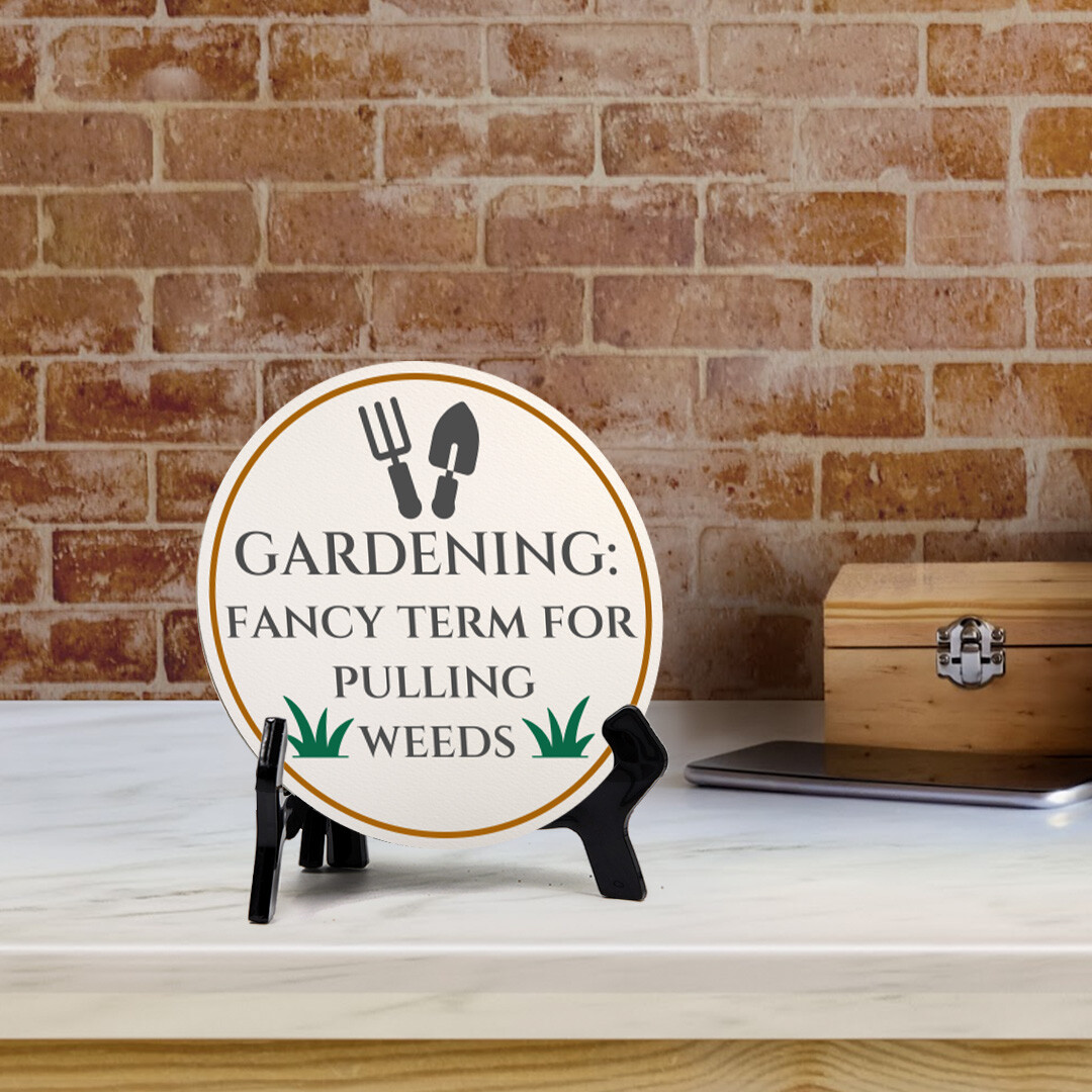 Gardening: Fancy Term For Pulling Weeds (5 x 5“) Circle Table Sign