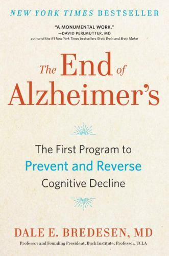 THE END OF ALZHEIMER'S : by Dale Bredesen. New Hardcover. (0735216207)