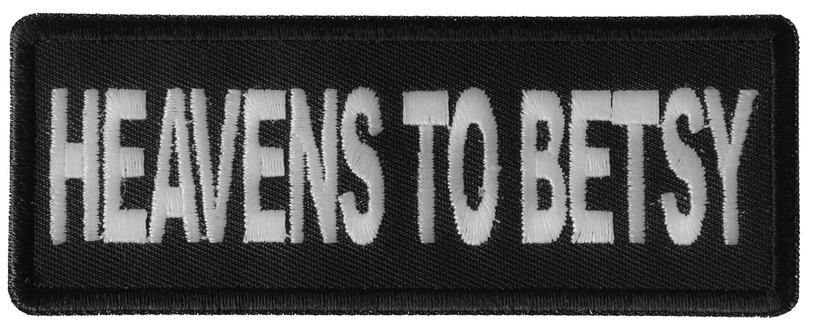 Heavens to Betsy Funny Iron on Patch- 4x1.5 inch - P6277