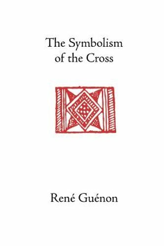 The Symbolism of the Cross by Rene Guenon: New