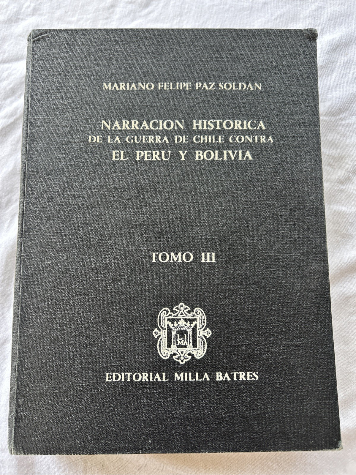 NARRACION HISTORICA GUERRA DE CHILE CONTRA EL PERU Y BOLIVIA TOMO 3 PAZ SOLDAN T