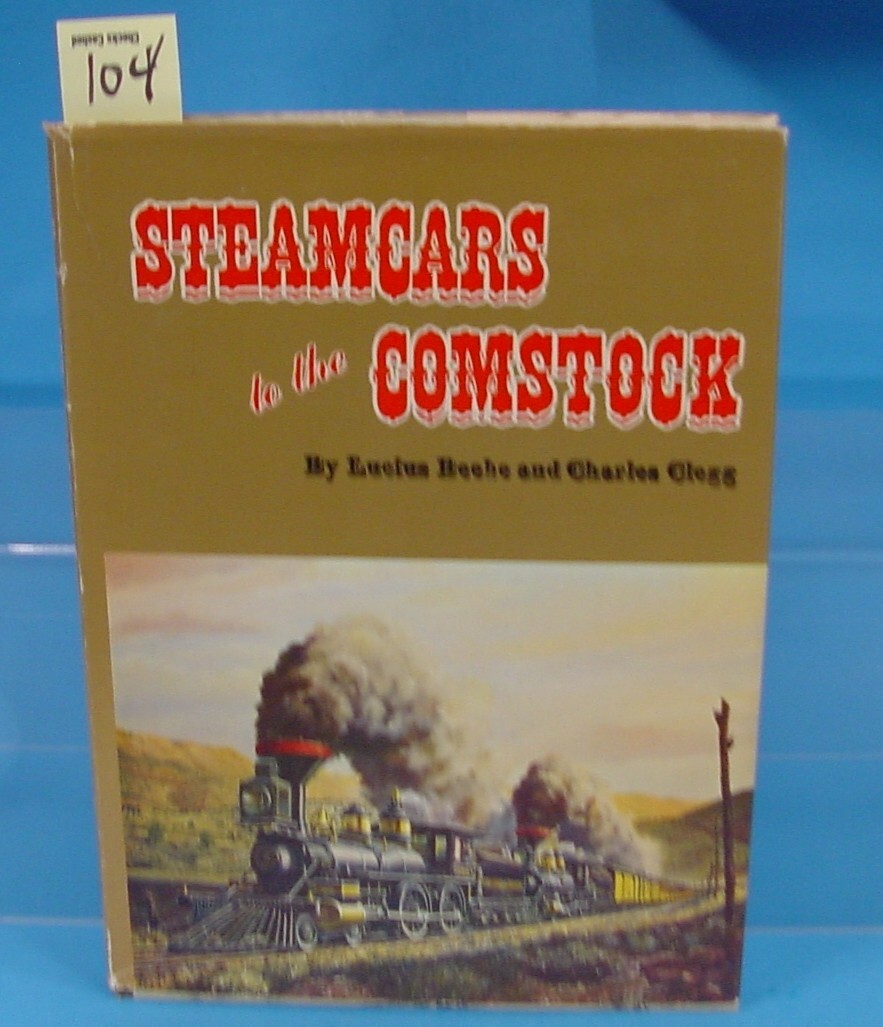 STEAMCARS TO THE COMSTOCK BY LUCIUS BEEBE AND CHARLES CLEGG  4TH PRINTING 1970