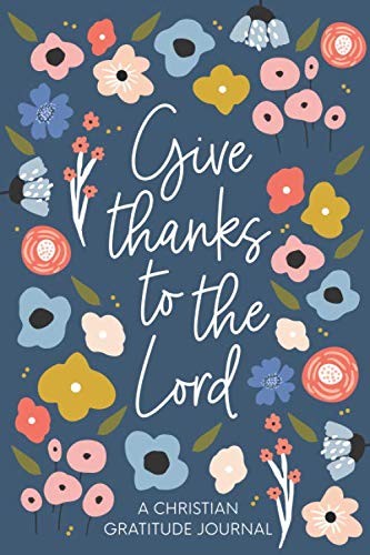 Christian Gratitude Journal for Women: Give Thanks to the Lord: A 52 Week Inspir