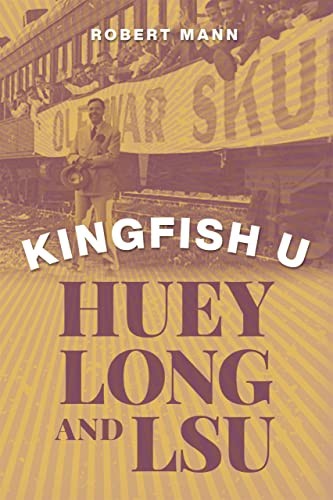 Kingfish U: Huey Long and LSU - Hardcover By Mann, Robert - VERY GOOD